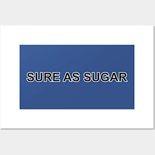 Sure as Sugar Posters and Art